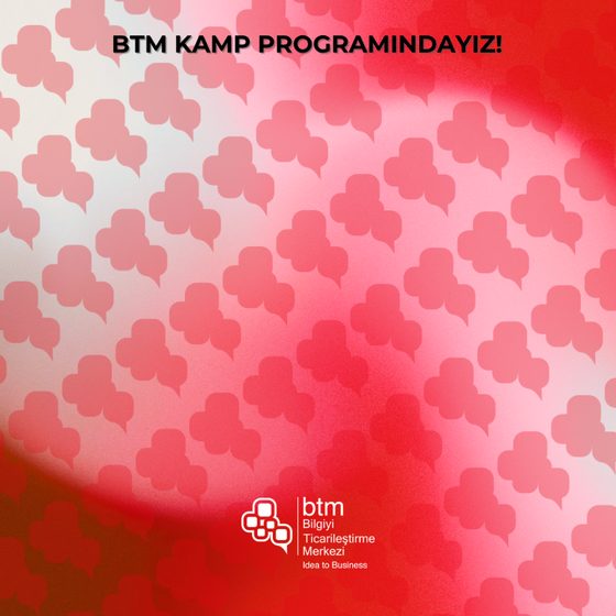 BTM Kamp programındayız: Bilgiyi Ticarileştirme Merkezi